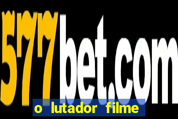 o lutador filme completo dublado mega filmes